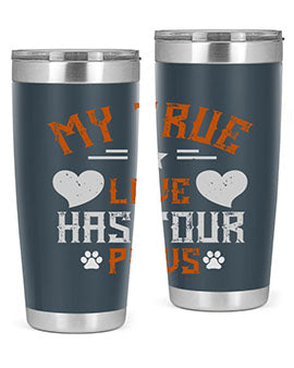 My True love has four Paws Style 153#- dog- Tumbler