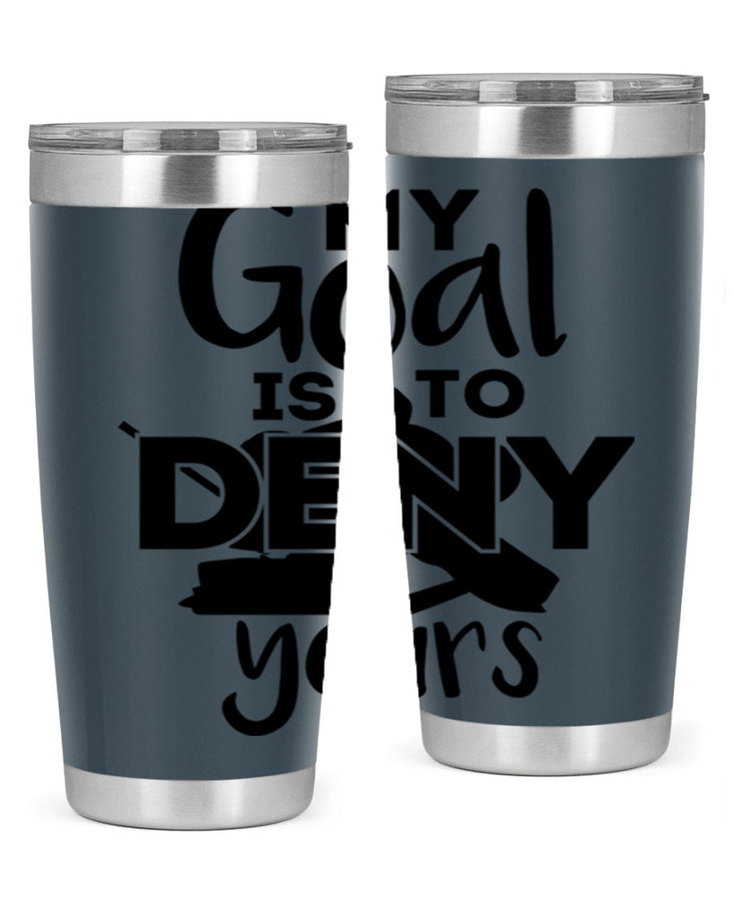 My goal is to deny yours 645#- hockey- Tumbler