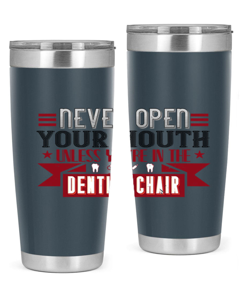 Never open your mouthunless Style 23#- dentist- tumbler