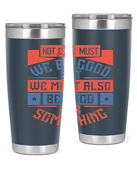 Not only must we be good but we must also be good for something Style 40#- volunteer- Tumbler
