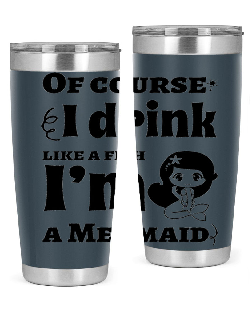 Of course I drink like 525#- mermaid- Tumbler