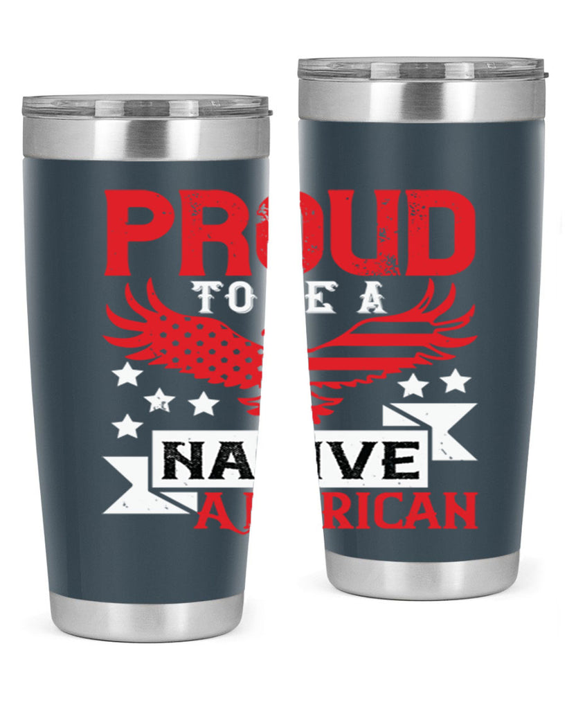 Proud to be a Native American Style 188#- Fourt Of July- Tumbler