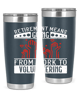 Retirement Means Going From Work To Volunteering Style 31#- volunteer- Tumbler