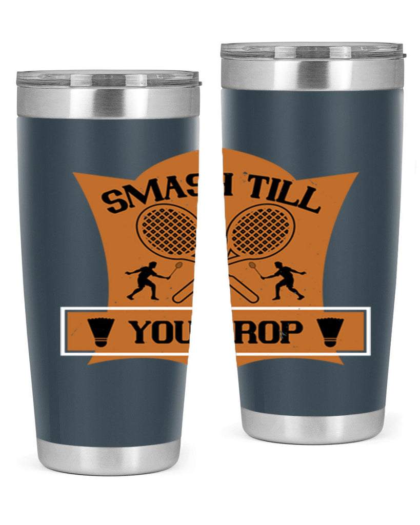 SMASH till you drop 1864#- badminton- Tumbler