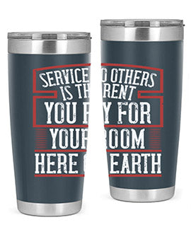Service to others is the rent you pay for your room here on Earth Style 30#- volunteer- Tumbler
