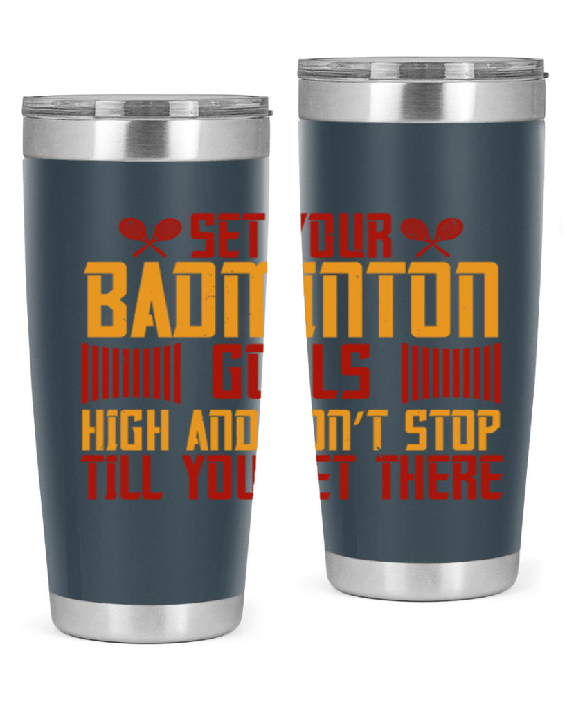 Set your badminton goals high and don’t stop till you get there 1873#- badminton- Tumbler