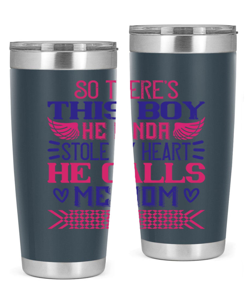 So there’s this boy He kinda stole my heart He calls me Mom Style 9#- baby- tumbler