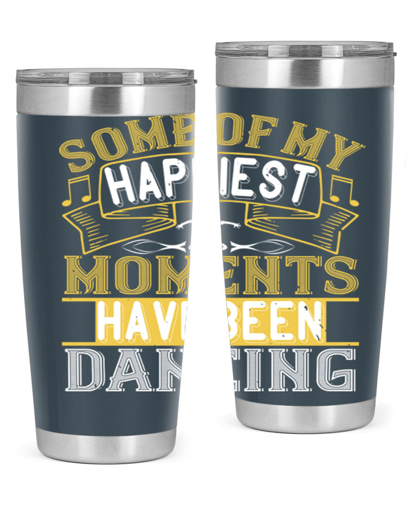 Some of my happiest moments have been dancing 36#- dance- Tumbler