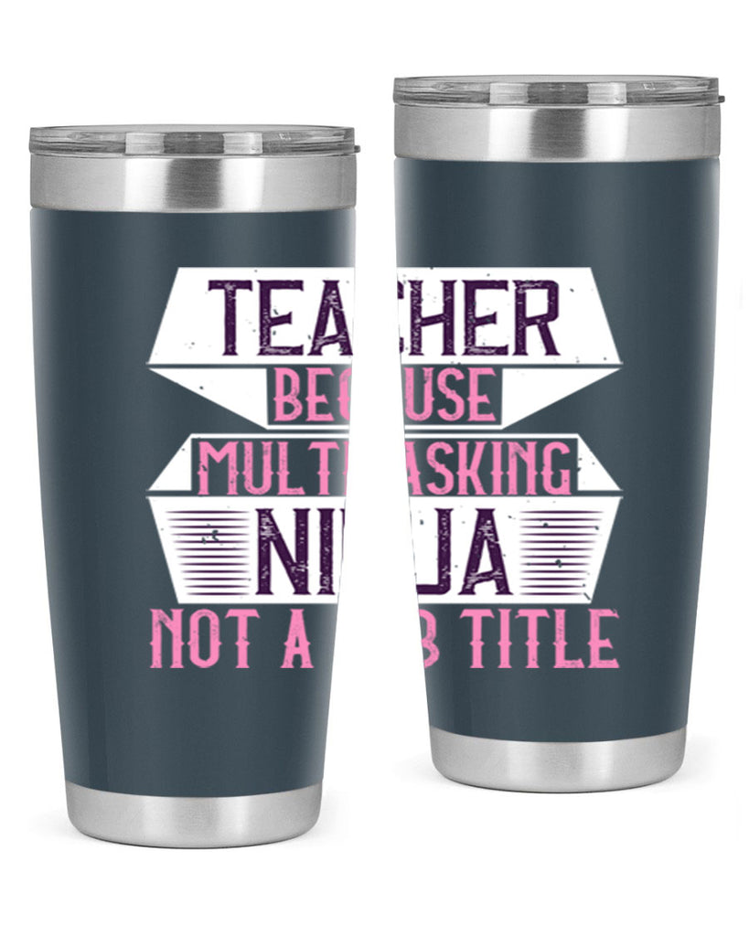 Teacher Because Multitasking Ninja Not A Job Title Style 16#- teacher- tumbler