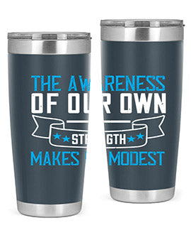 The awareness of our own strength makes us modest Style 27#- self awareness- Tumbler