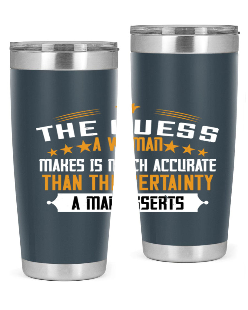 The guess a woman makes is much accurate than the certainty a man asserts Style 33#- womens day- Tumbler