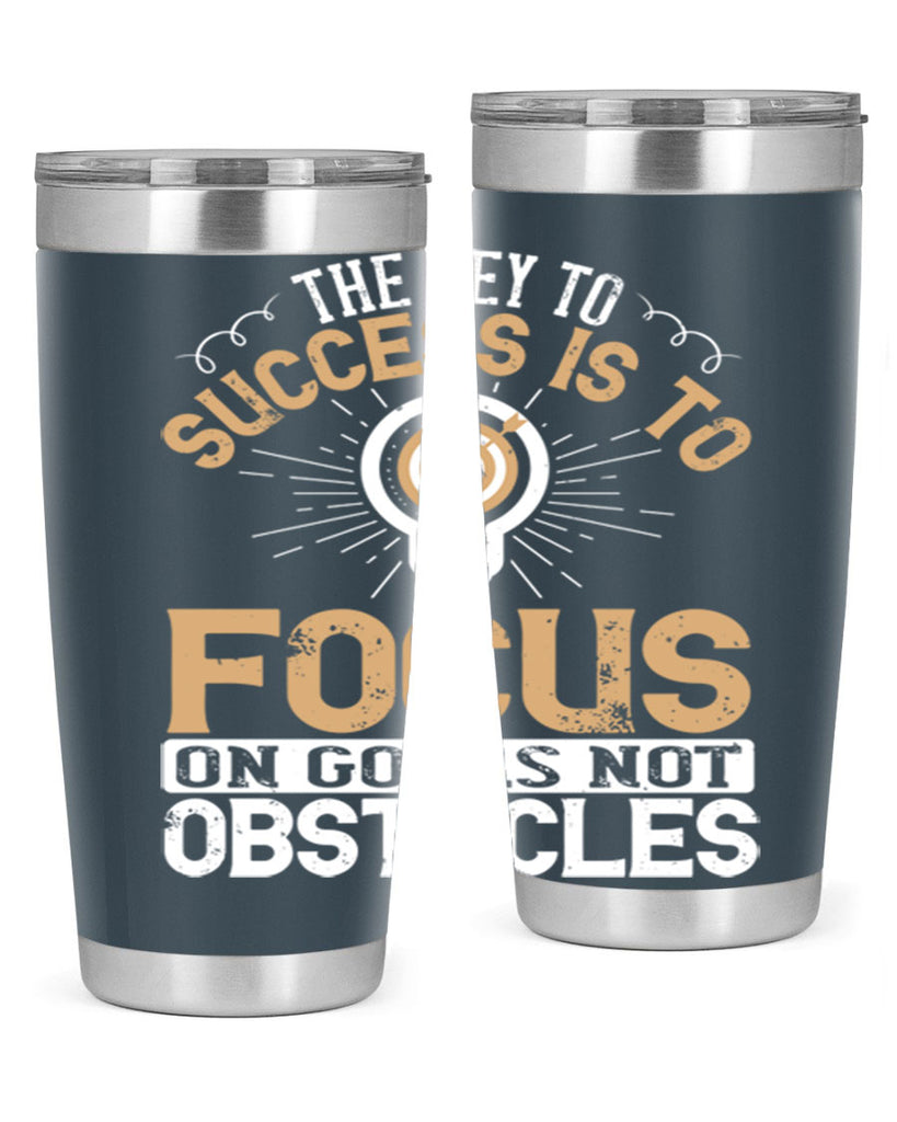 The key to success is to focus on goals not obstacles Style 18#- motivation- Tumbler