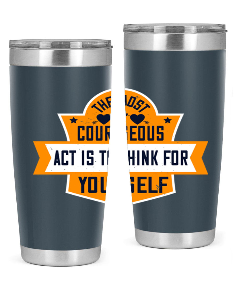 The most courageous act is to think for yourself Style 29#- womens day- Tumbler