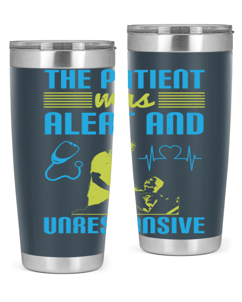 The patient was alert and unresponsive Style 16#- medical- tumbler