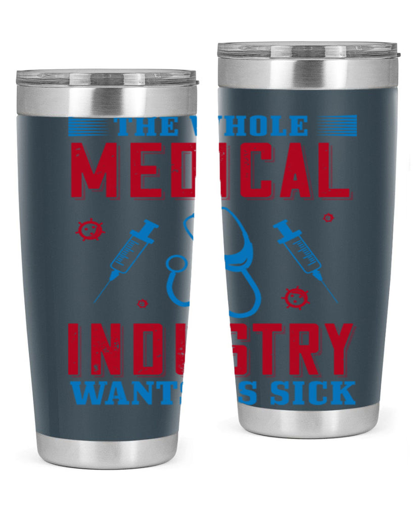 The whole medical industry wants us sick Style 14#- medical- tumbler
