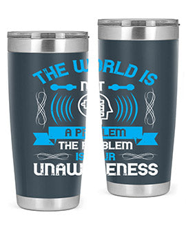 The world is not a problem the problem is your unawareness Style 14#- self awareness- Tumbler