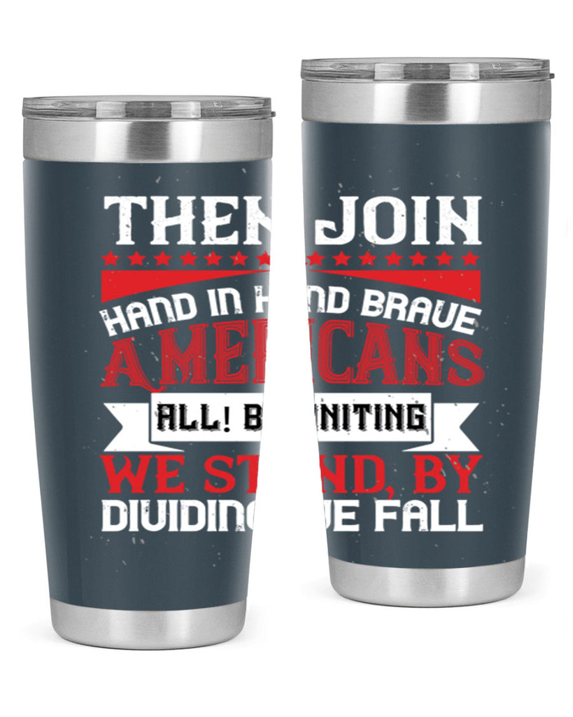 Then join hand in hand brave Americans all By uniting we stand by dividing we fall Style 193#- Fourt Of July- Tumbler