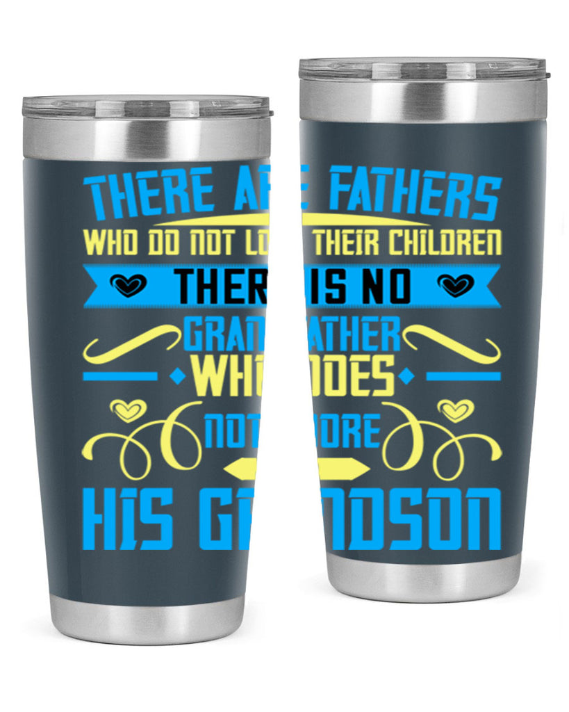 There are fathers who do not love their children 64#- grandpa - papa- Tumbler