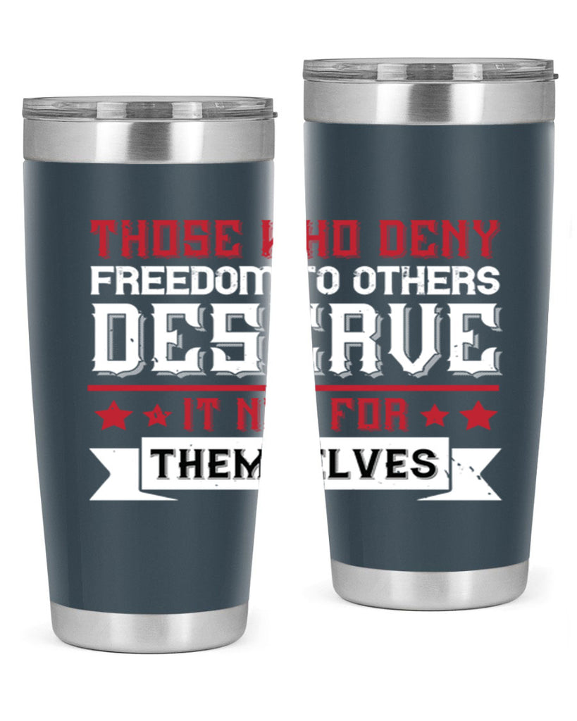Those who deny freedom to others deserve it not for themselves Style 194#- Fourt Of July- Tumbler
