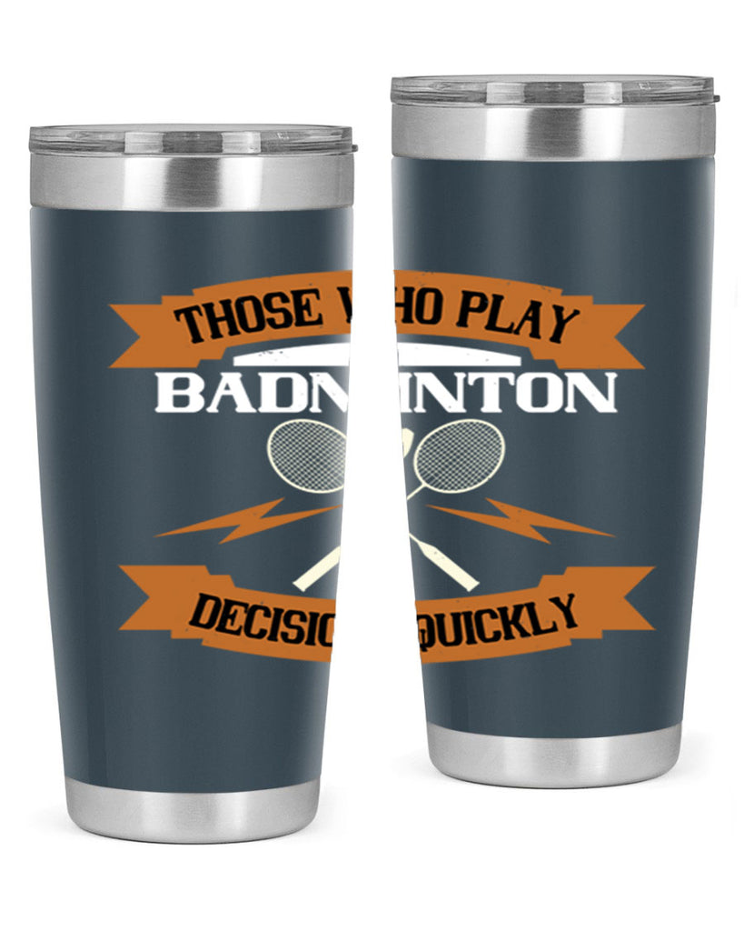 Those who play badminton well take decisions 1792#- badminton- Tumbler