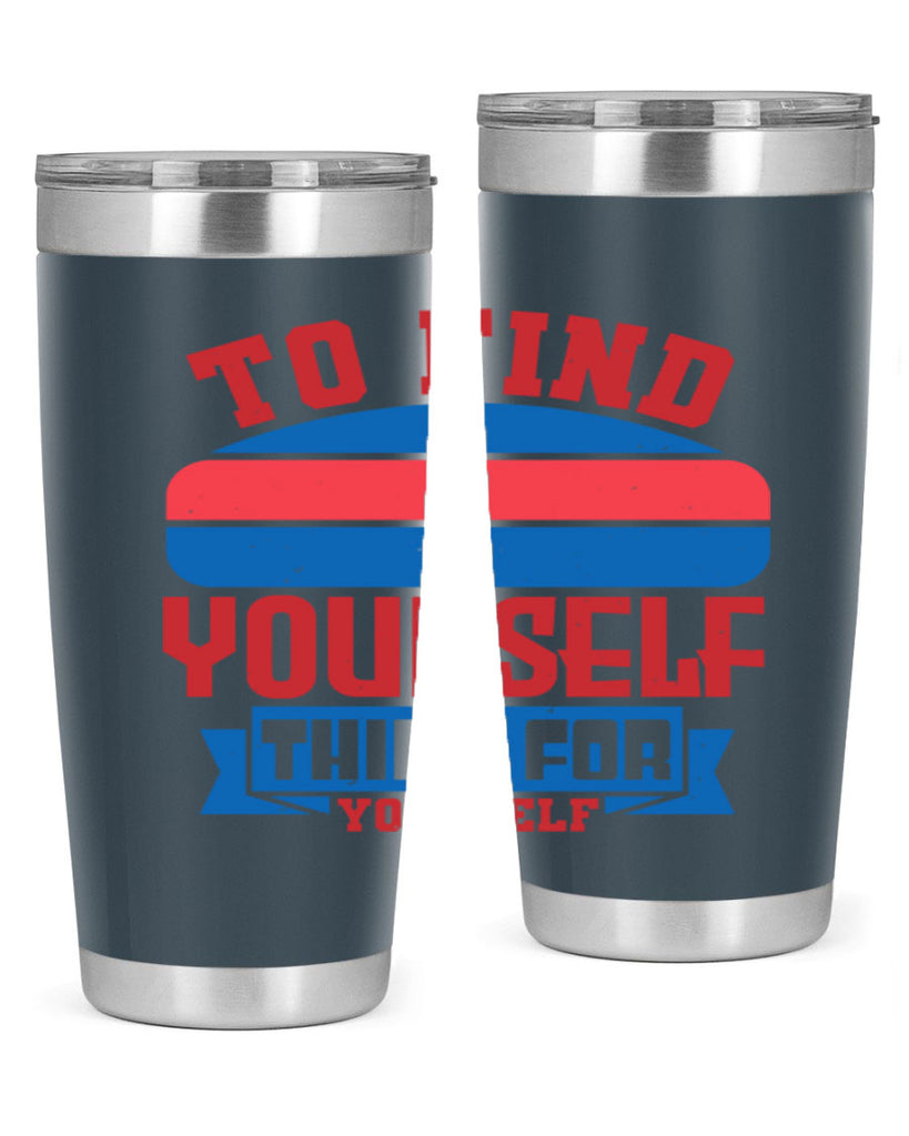 To find yourself think for yourself Style 47#- Fourt Of July- Tumbler