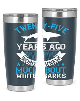 Twentyfive years ago nobody knew much about white sharks Style 10#- shark  fish- Tumbler
