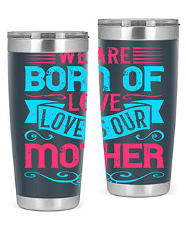We are born of love Love is our mother Style 13#- dog- Tumbler