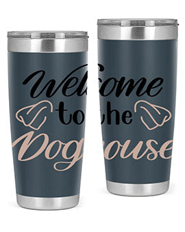 Welcome To The Dog house Style 6#- dog- Tumbler