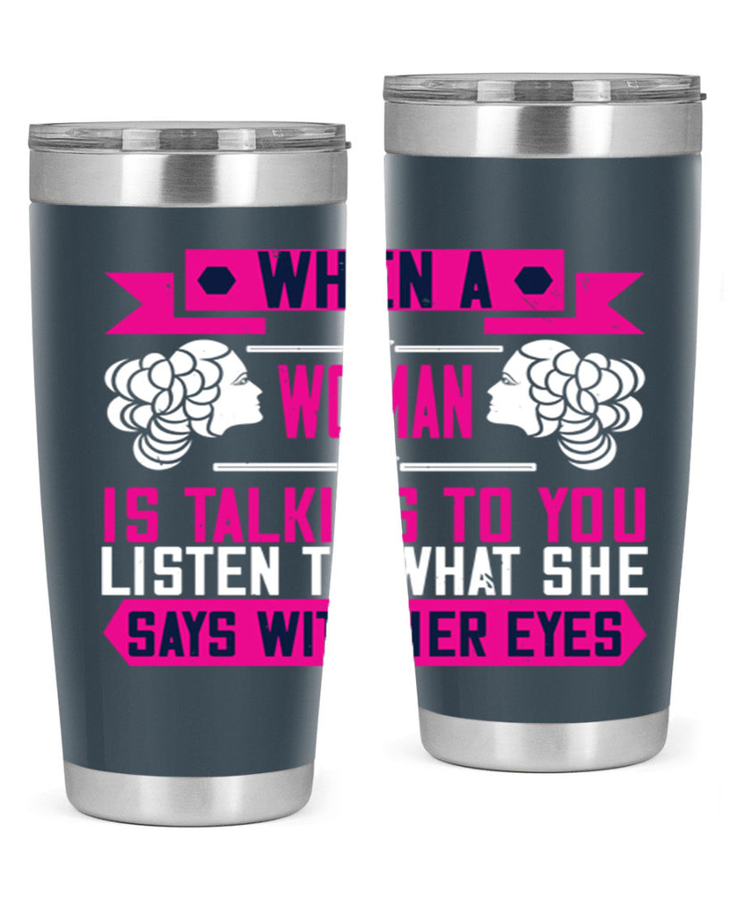 When a woman is talking to you listen to what she says with her eyes Style 21#- womens day- Tumbler