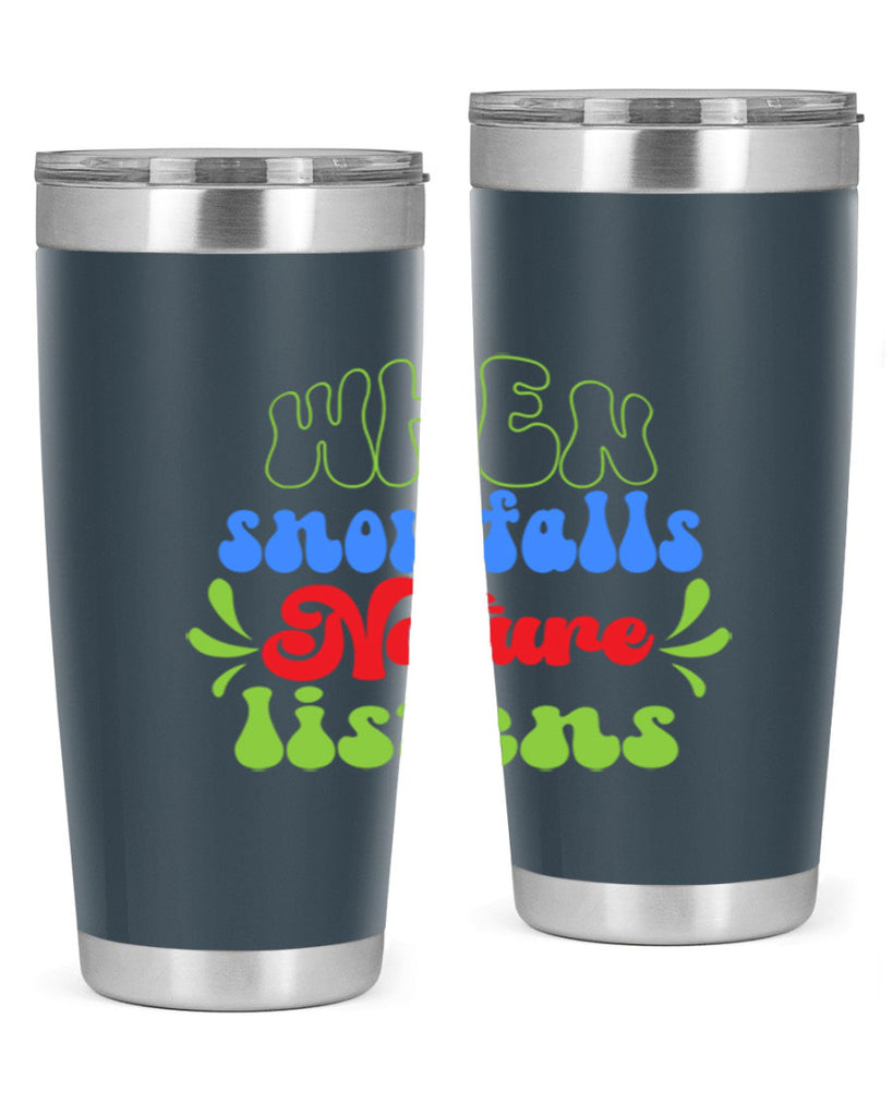 When snow falls nature listens 480#- winter- Tumbler