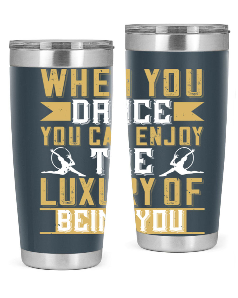 When you dance you can enjoy the luxury of being you44#- dance- Tumbler