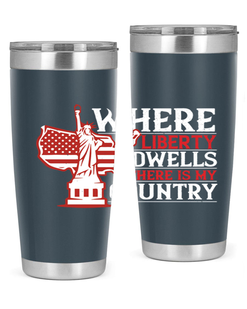 Where liberty dwells there is my country Style 199#- Fourt Of July- Tumbler