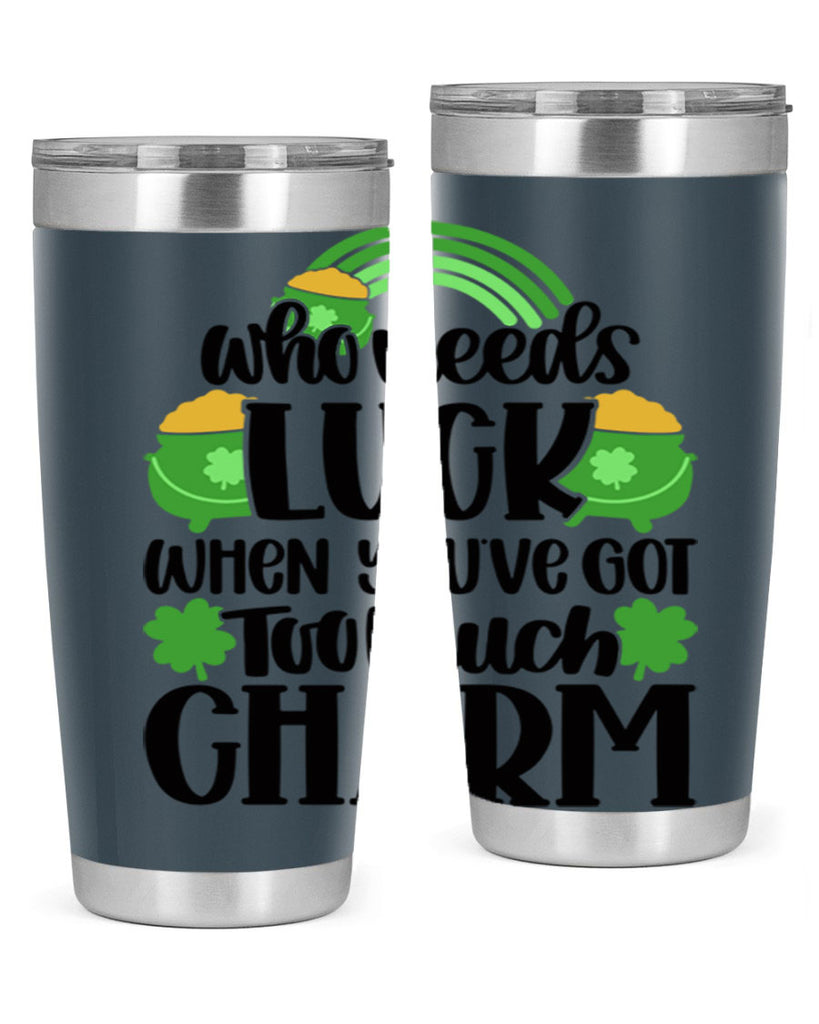 Who Needs Lucy Whem Youve Got Too Much Charm Style 13#- St Patricks Day- Tumbler