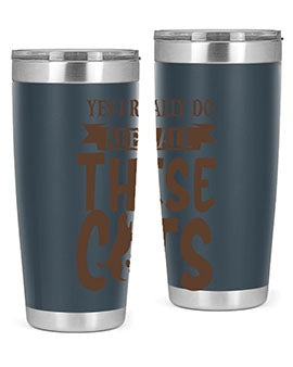 Yes I Really Do Need All These Cats Style 25#- cat- Tumbler