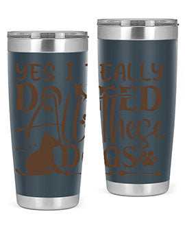 Yes I Really Do Need All These Dogs Style 56#- dog- Tumbler