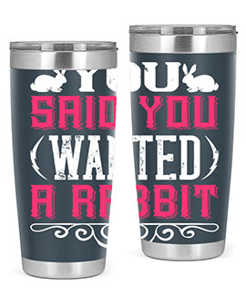 You Said You Wanted A Rabbit Style 5#- dog- Tumbler