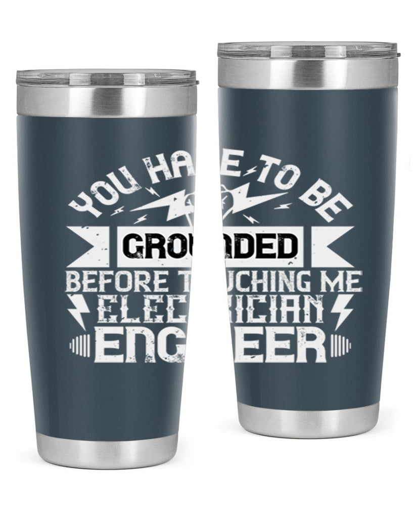 You have to be grounded before touching me electrician engineer Style 1#- electrician- tumbler