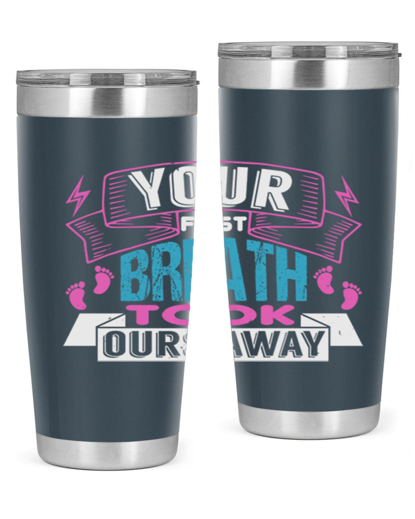 Your first breath took ours away Style 159#- baby- tumbler