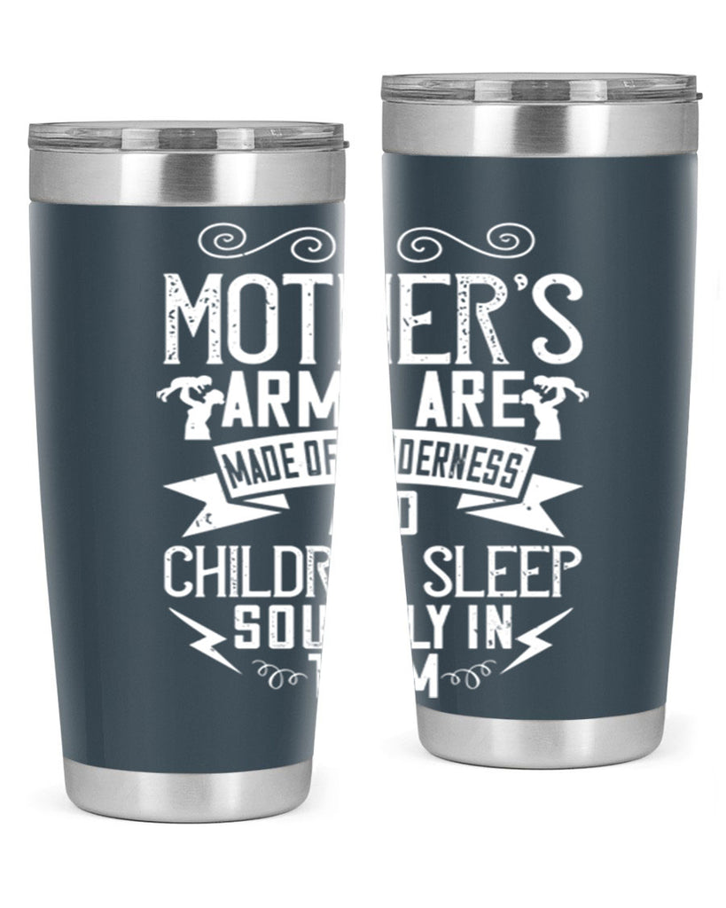 a mother’s arms are made of tenderness and children sleep soundly in them 236#- mom- Tumbler
