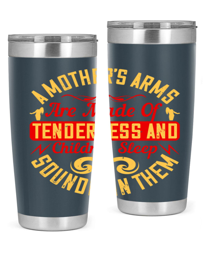 a mother’s arms are made of tenderness and children sleep soundly in them 28#- Parents Day- Tumbler