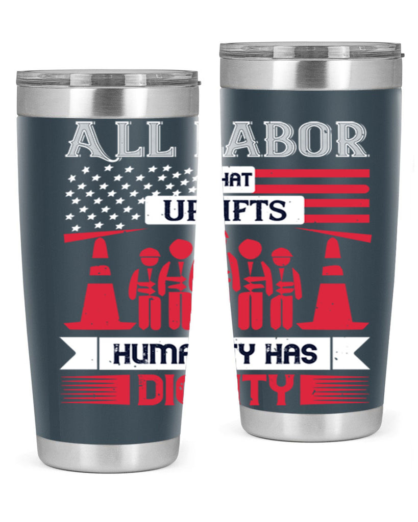 all labor that uplifts humanity has dignity 46#- labor day- Tumbler