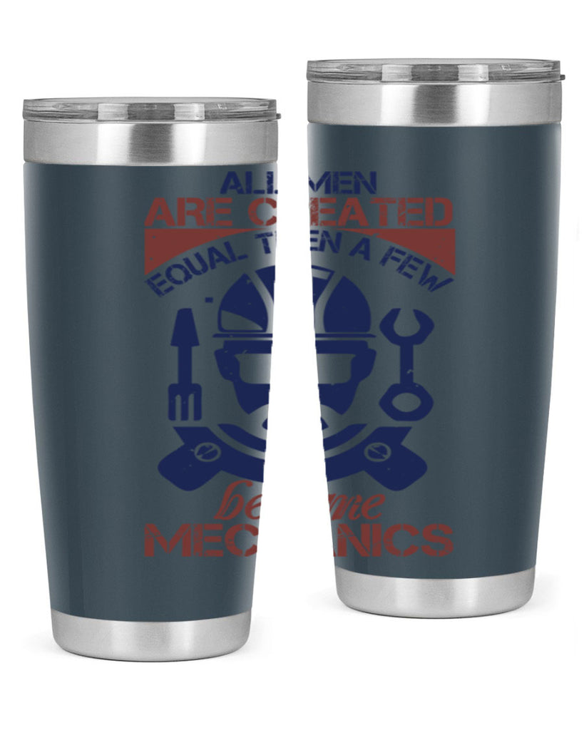 all men are created equal than a few become mechanics Style 50#- engineer- tumbler