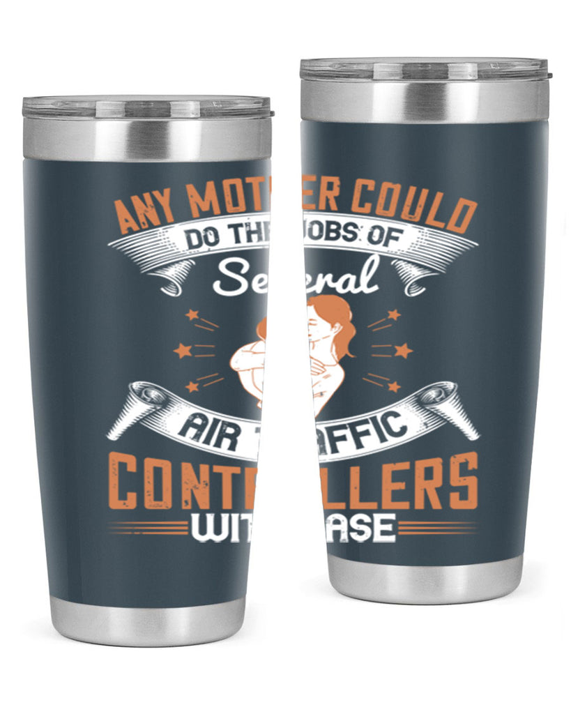 any mother could do the jobs of several air traffic controllers with ease 218#- mom- Tumbler