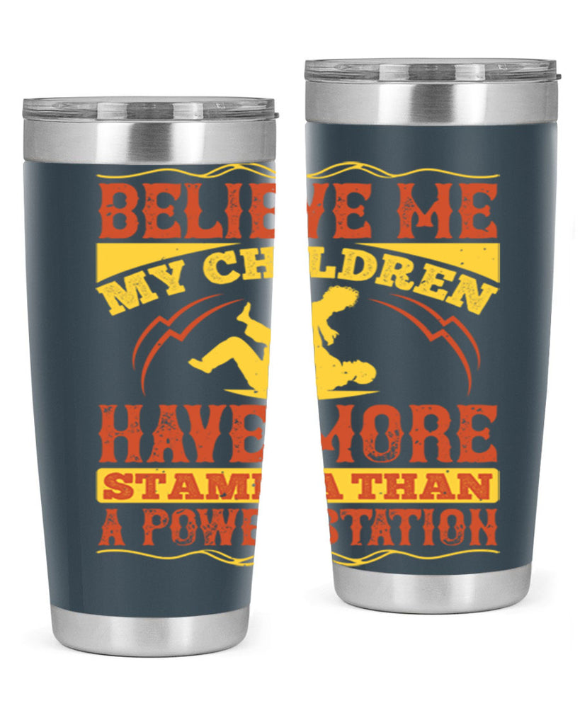 believe me my children have more stamina than a power station 3#- Parents Day- Tumbler