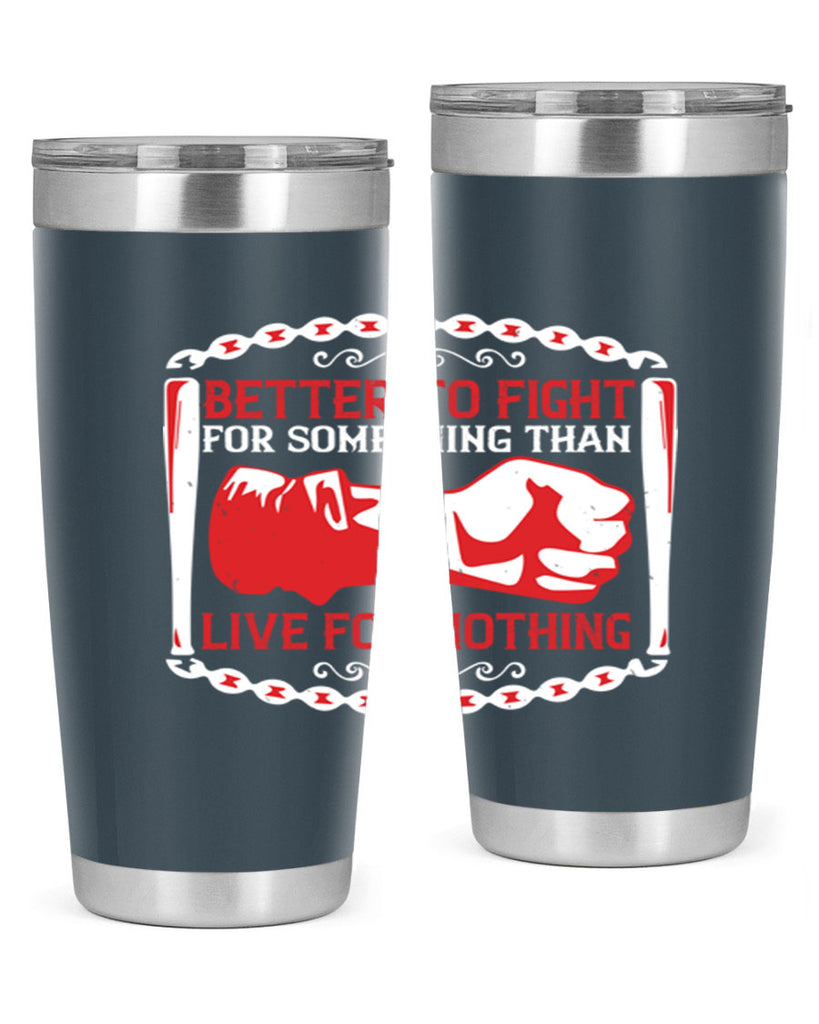 better to fight for some one than live for nothing Style 1#- Fourt Of July- Tumbler