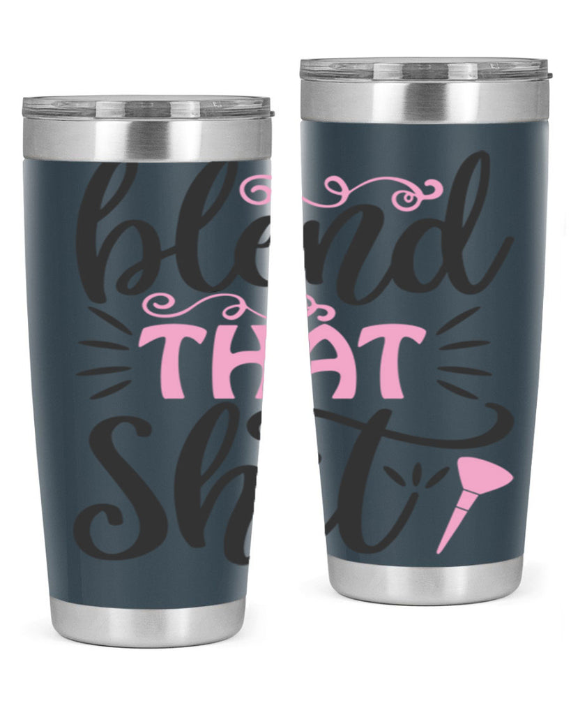 blend that shit Style 161#- make up- Tumbler