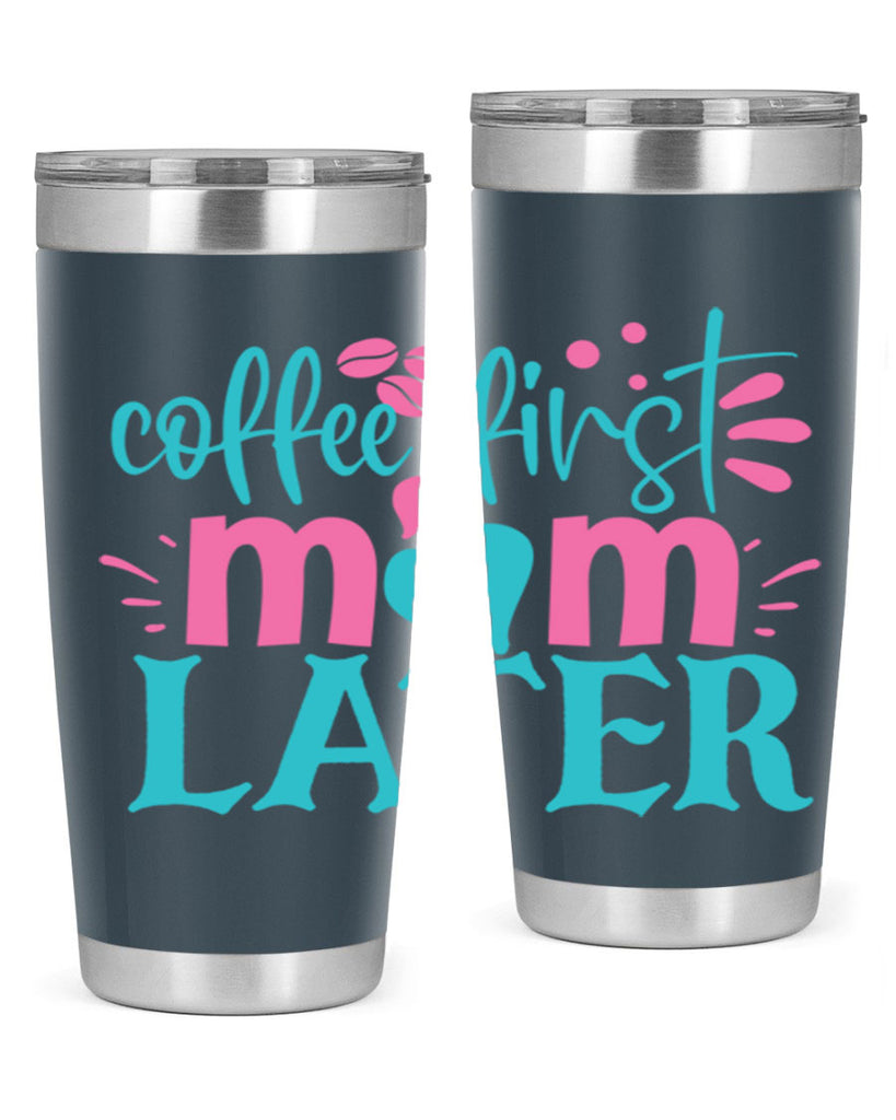 coffee first mom later 350#- mom- Tumbler