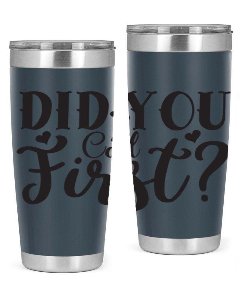 did you call first 76#- home- Tumbler