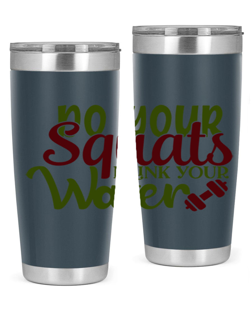 do your squats drink your water 49#- gym- Tumbler