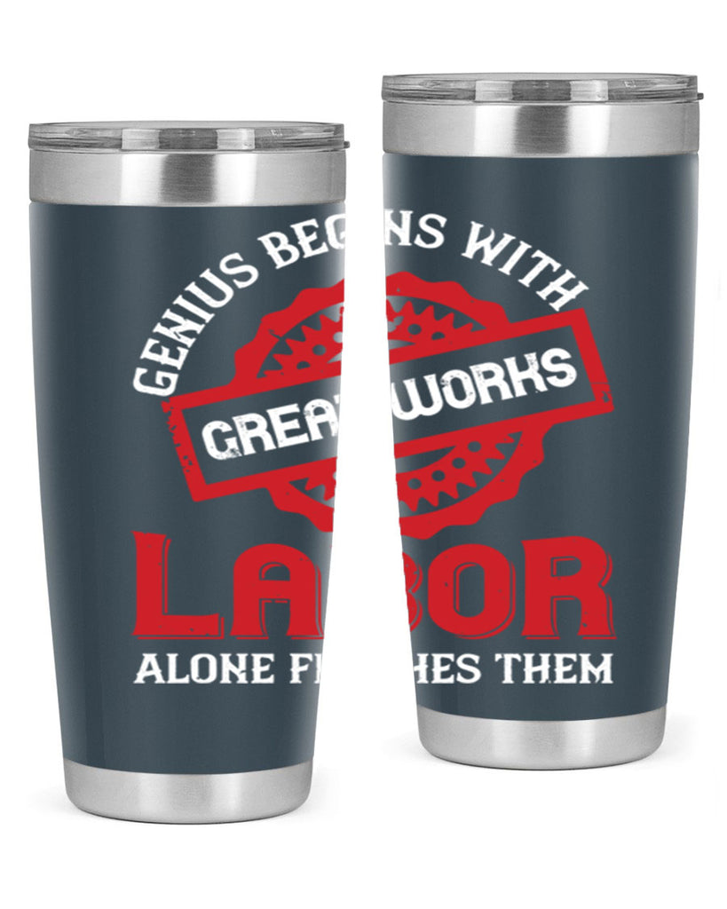 genius begins with great works labor alone finishes them 42#- labor day- Tumbler